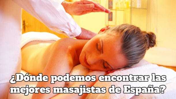 ¿Dónde podemos encontrar las mejores masajistas de España?